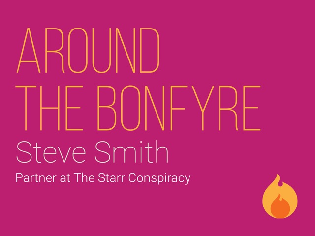 Around the Bonfyre with Steve Smith, Partner at The Starr Conspiracy