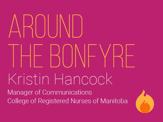 Around the Bonfyre with Kristin Hancock, Manager of Communications with the College of Registered Nurses of Manitoba