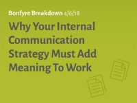 Bonfyre Breakdown: Why Your Internal Communication Strategy Must Add Meaning to Work