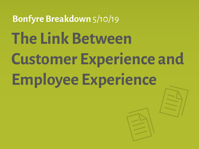 Bonfyre Breakdown: The Link Between Customer Experience and Employee Experience