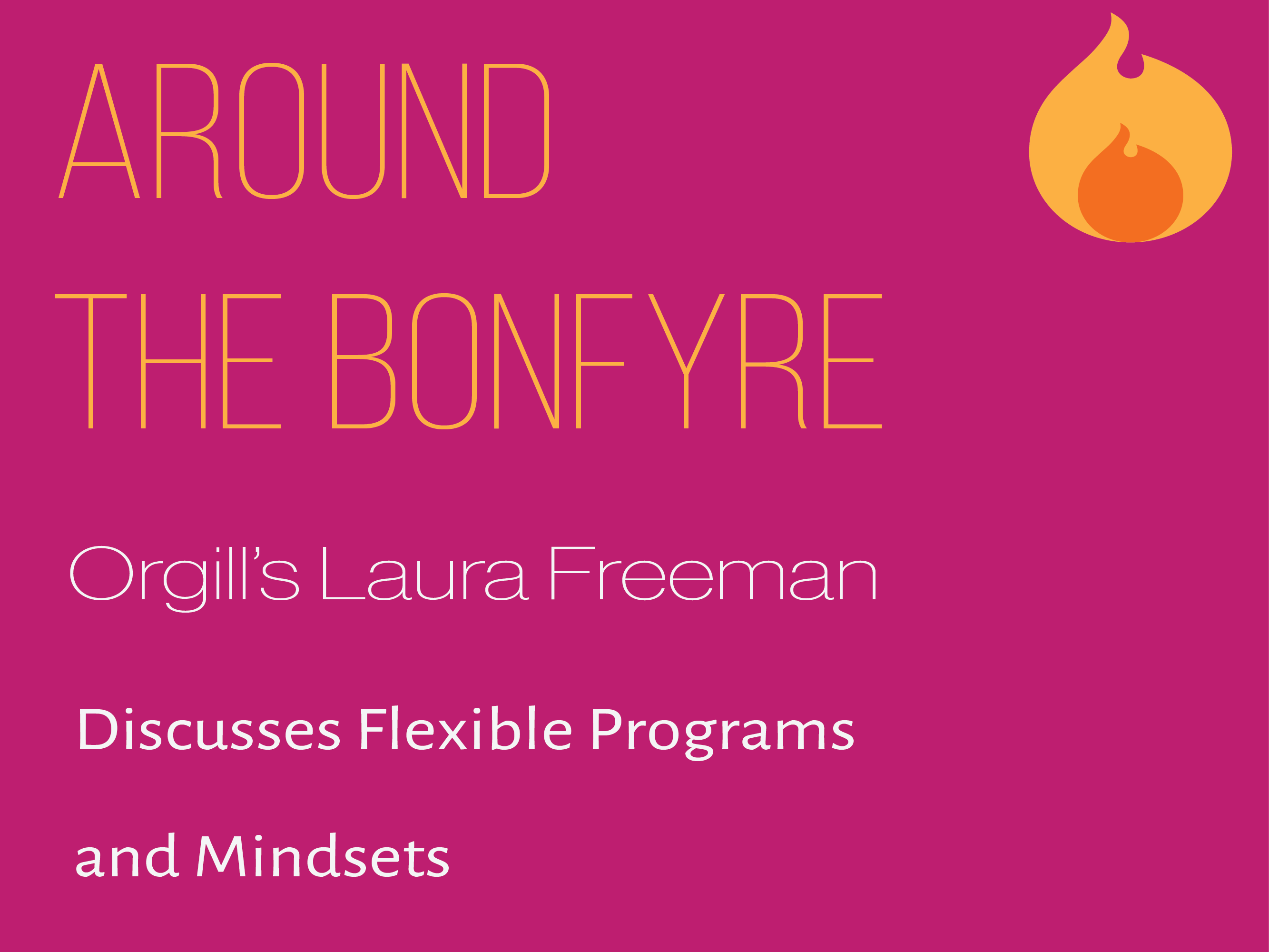 Around the Bonfyre: Laura Freeman on Flexible Programs and Mindsets ...