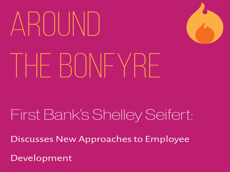 Around the bonfire, Shelley Seifert discusses approaches to employee development.