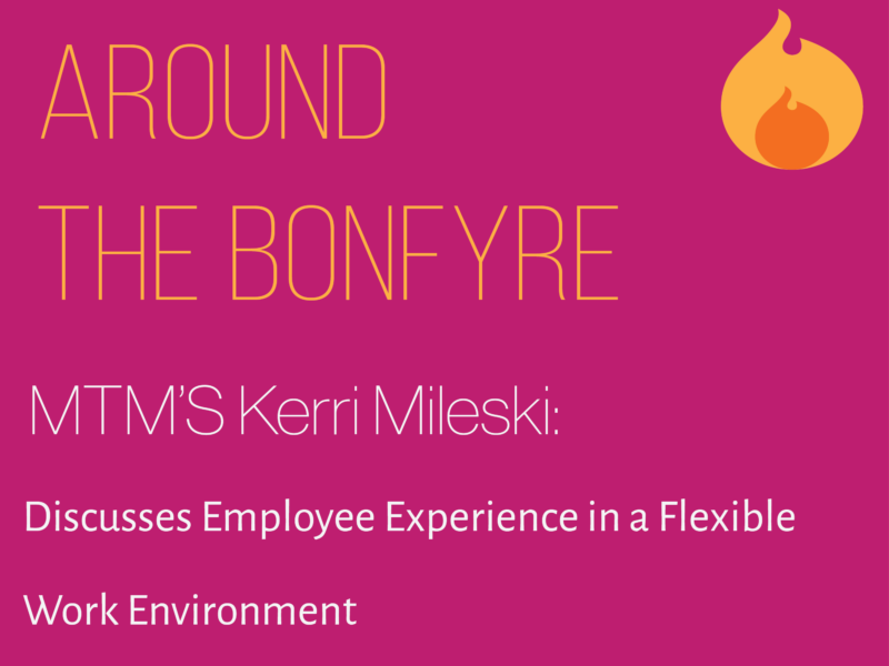 Kerri Mileski discusses employee experience in a flexible environment around the Bonfyre.