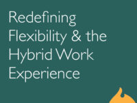 Redefining Flexibility and the Hybrid Work Experience: The Three T’s to Success